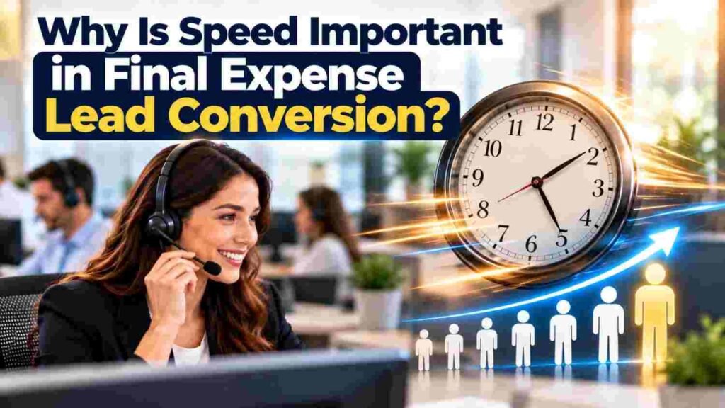 Why Is Speed Important in Final Expense Lead Conversion