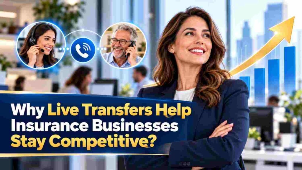 Why Live Transfers Help Insurance Businesses Stay Competitive